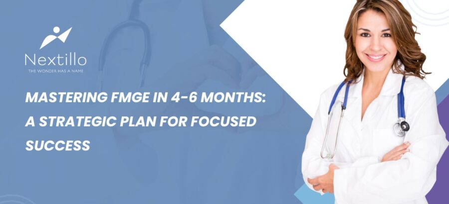 Mastering FMGE in 4-6 months A strategic plan for focused success